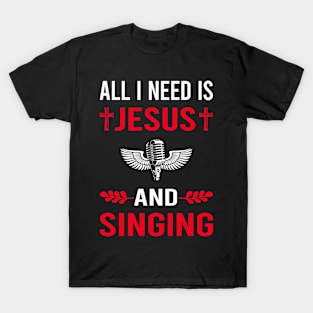 I Need Jesus And Singing T-Shirt